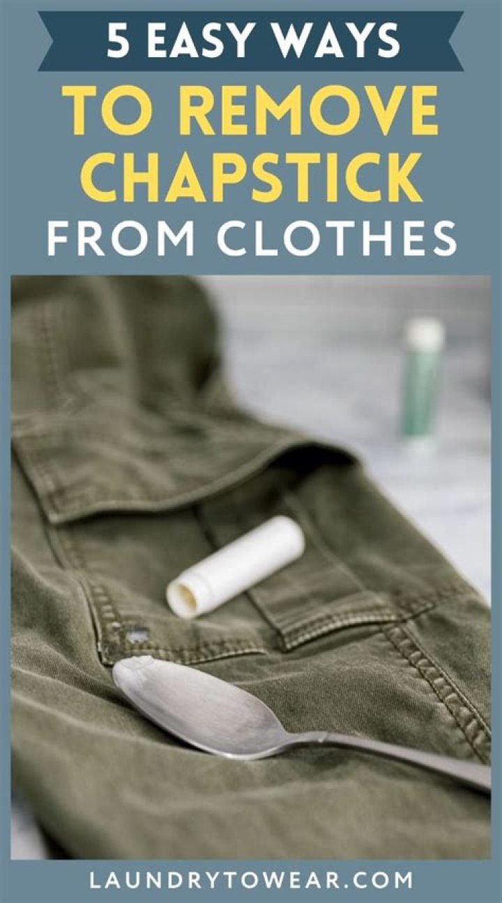 How to Remove Chapstick from Clothes: A Comprehensive Guide